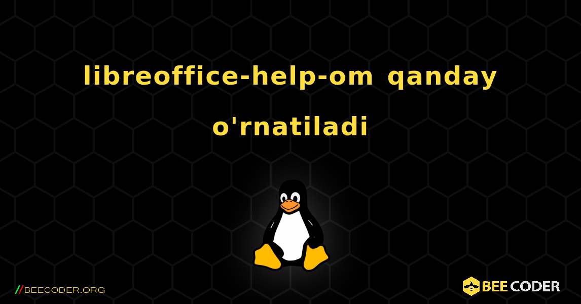 libreoffice-help-om  qanday o'rnatiladi. Linux