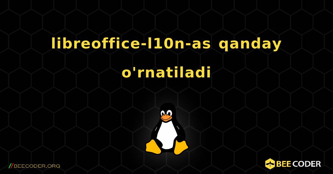 libreoffice-l10n-as  qanday o'rnatiladi. Linux