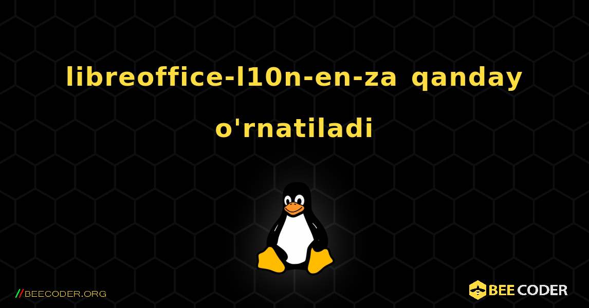 libreoffice-l10n-en-za  qanday o'rnatiladi. Linux