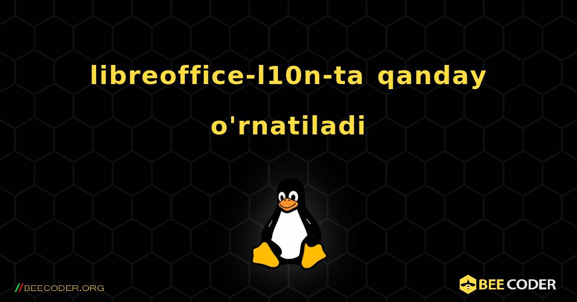 libreoffice-l10n-ta  qanday o'rnatiladi. Linux