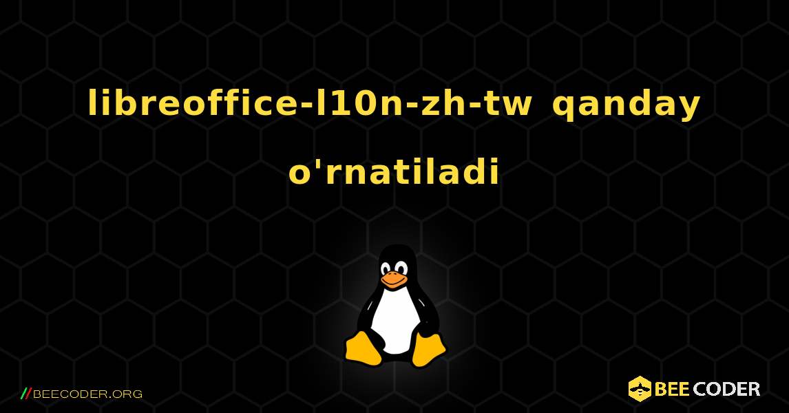 libreoffice-l10n-zh-tw  qanday o'rnatiladi. Linux