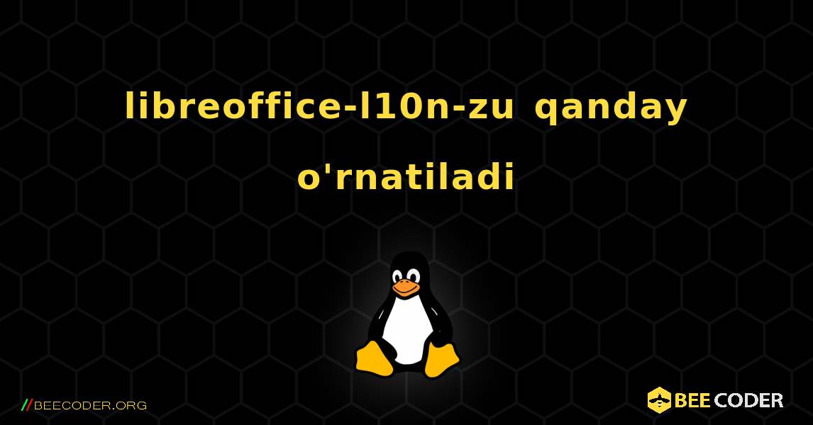 libreoffice-l10n-zu  qanday o'rnatiladi. Linux