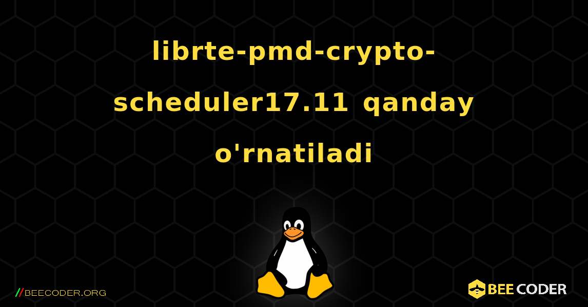librte-pmd-crypto-scheduler17.11  qanday o'rnatiladi. Linux