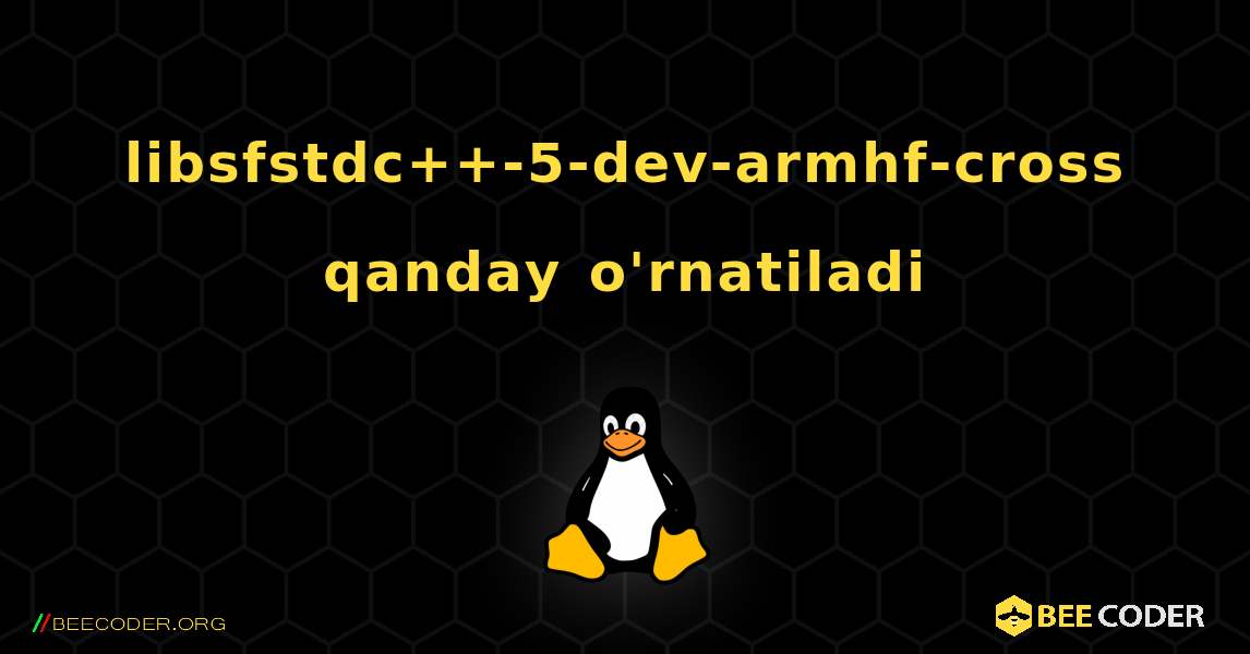 libsfstdc++-5-dev-armhf-cross  qanday o'rnatiladi. Linux