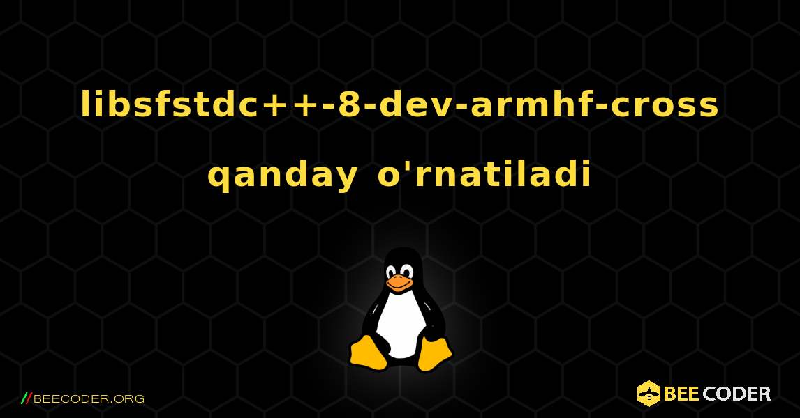 libsfstdc++-8-dev-armhf-cross  qanday o'rnatiladi. Linux