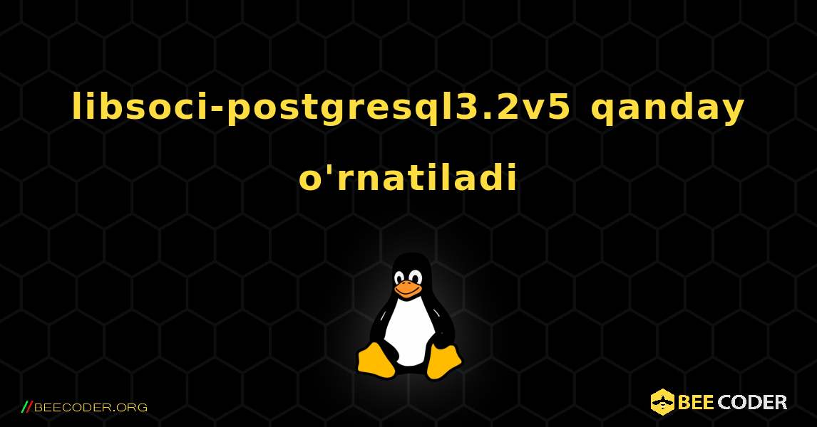 libsoci-postgresql3.2v5  qanday o'rnatiladi. Linux