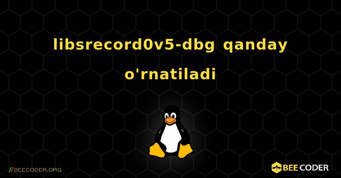 libsrecord0v5-dbg  qanday o'rnatiladi. Linux