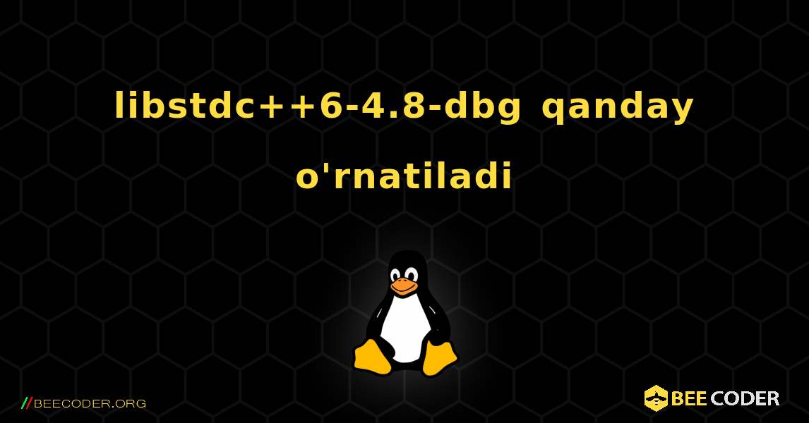 libstdc++6-4.8-dbg  qanday o'rnatiladi. Linux