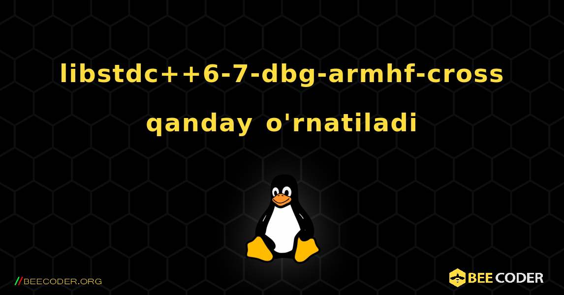 libstdc++6-7-dbg-armhf-cross  qanday o'rnatiladi. Linux