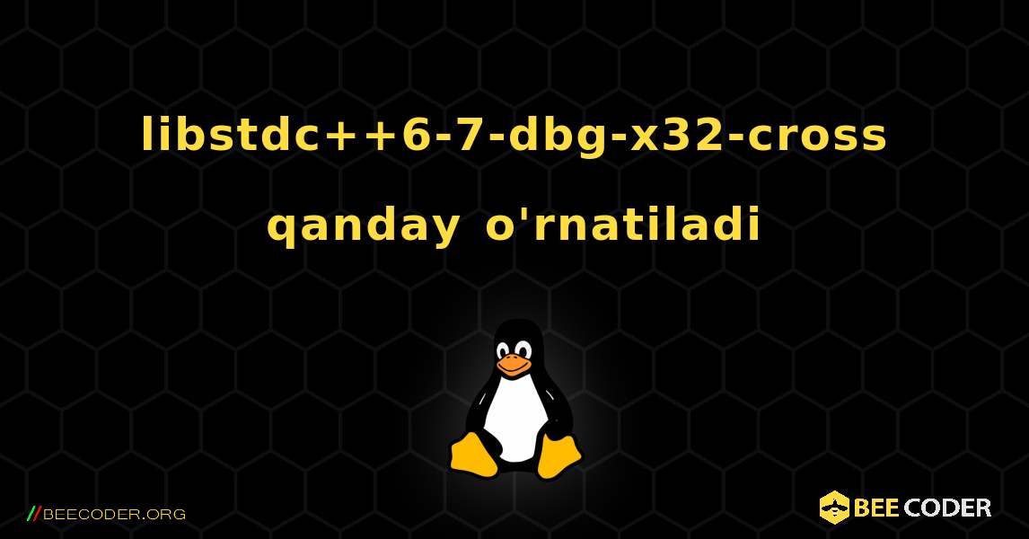 libstdc++6-7-dbg-x32-cross  qanday o'rnatiladi. Linux