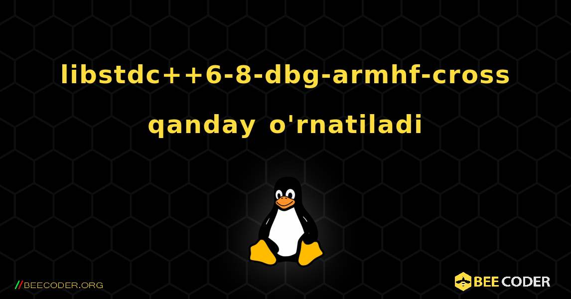 libstdc++6-8-dbg-armhf-cross  qanday o'rnatiladi. Linux