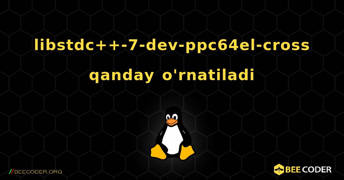 libstdc++-7-dev-ppc64el-cross  qanday o'rnatiladi. Linux