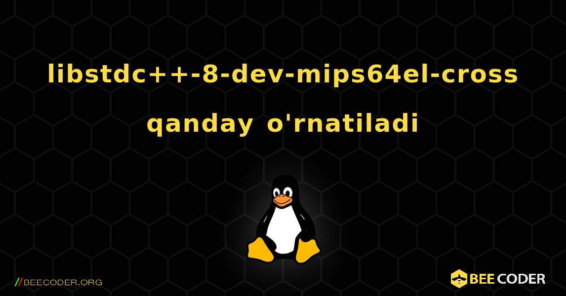libstdc++-8-dev-mips64el-cross  qanday o'rnatiladi. Linux