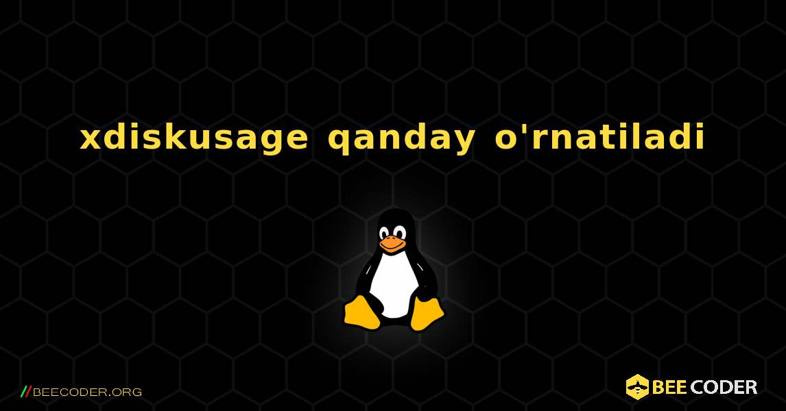 xdiskusage  qanday o'rnatiladi. Linux