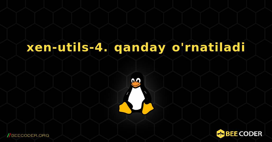 xen-utils-4.  qanday o'rnatiladi. Linux