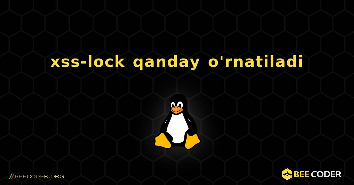 xss-lock  qanday o'rnatiladi. Linux