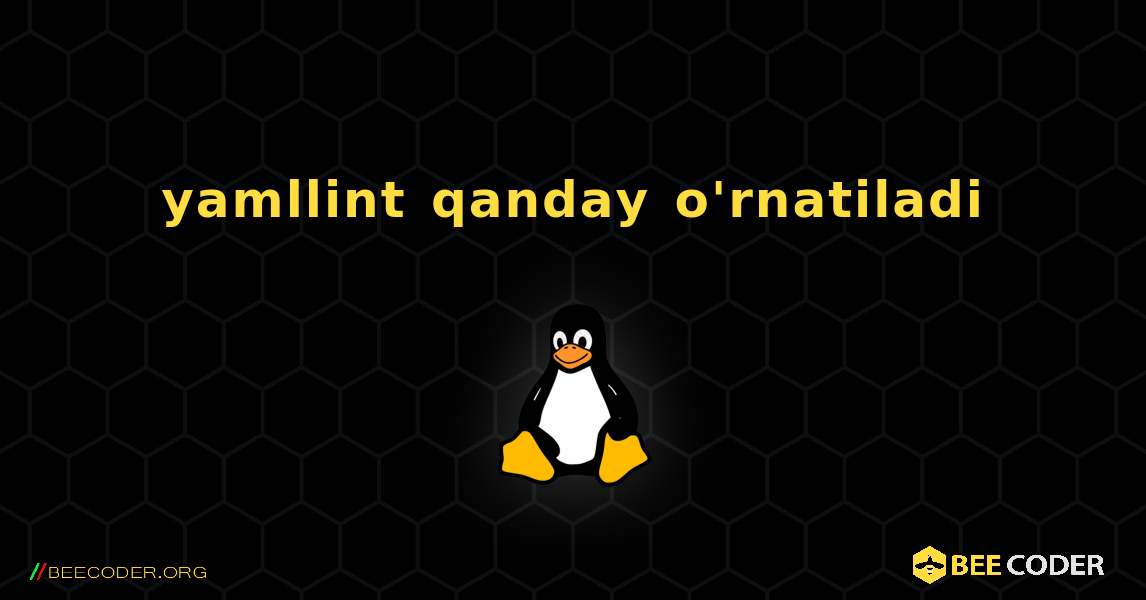 yamllint  qanday o'rnatiladi. Linux