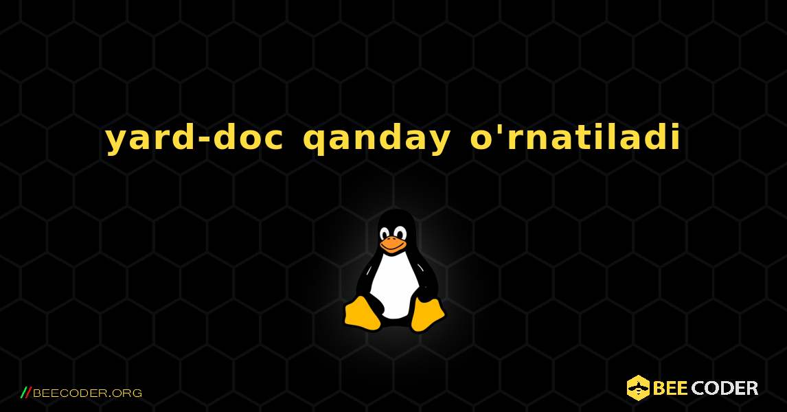 yard-doc  qanday o'rnatiladi. Linux