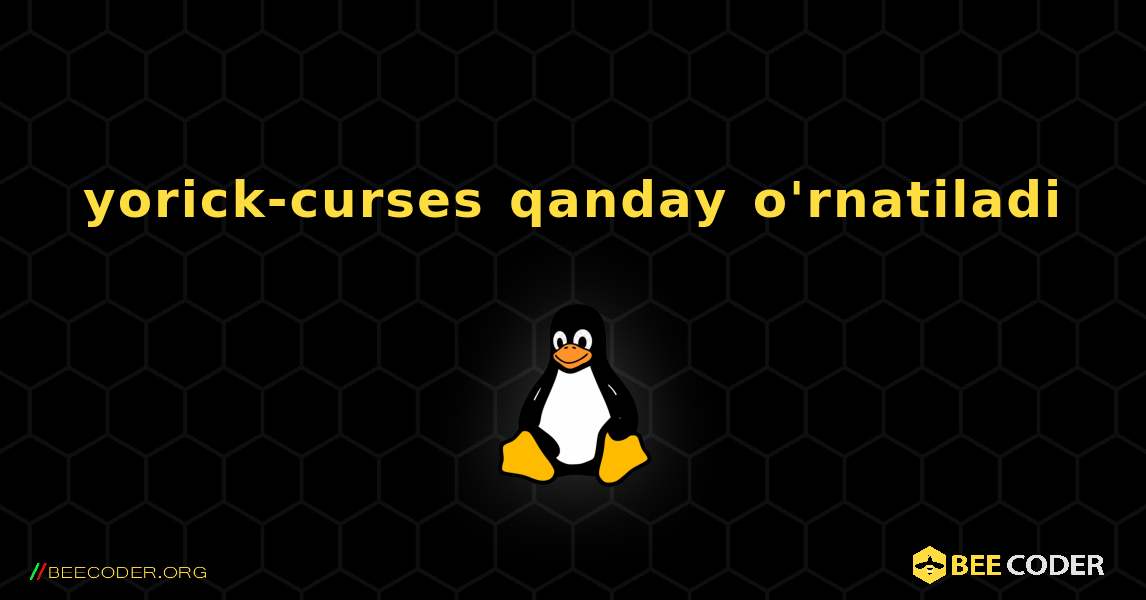 yorick-curses  qanday o'rnatiladi. Linux