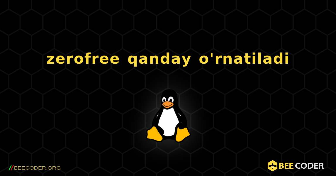 zerofree  qanday o'rnatiladi. Linux