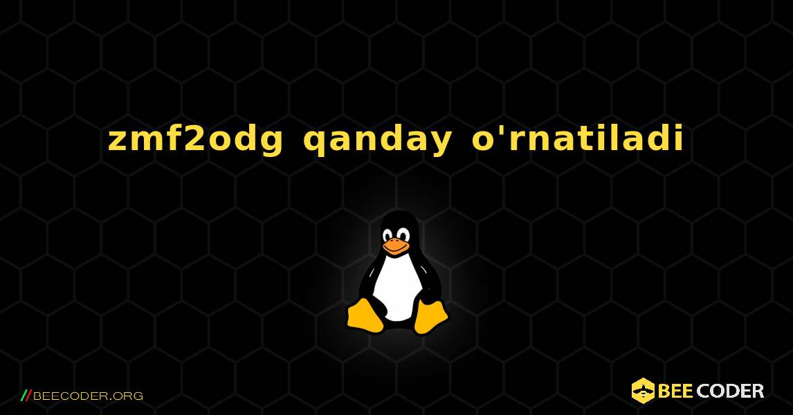 zmf2odg  qanday o'rnatiladi. Linux