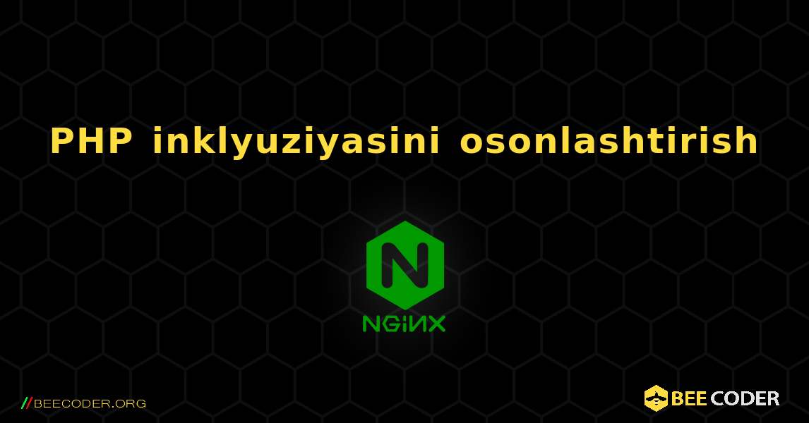 PHP inklyuziyasini osonlashtirish. NGINX