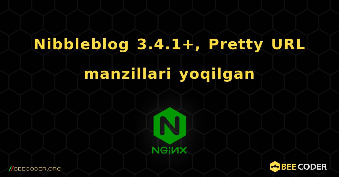 Nibbleblog 3.4.1+, Pretty URL manzillari yoqilgan. NGINX