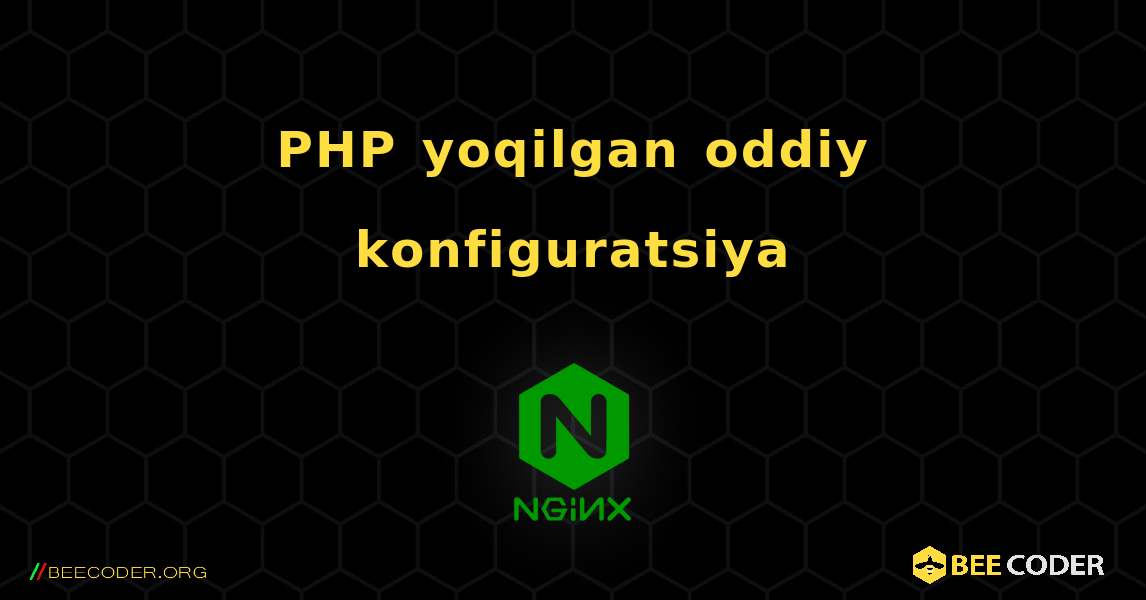 PHP yoqilgan oddiy konfiguratsiya. NGINX