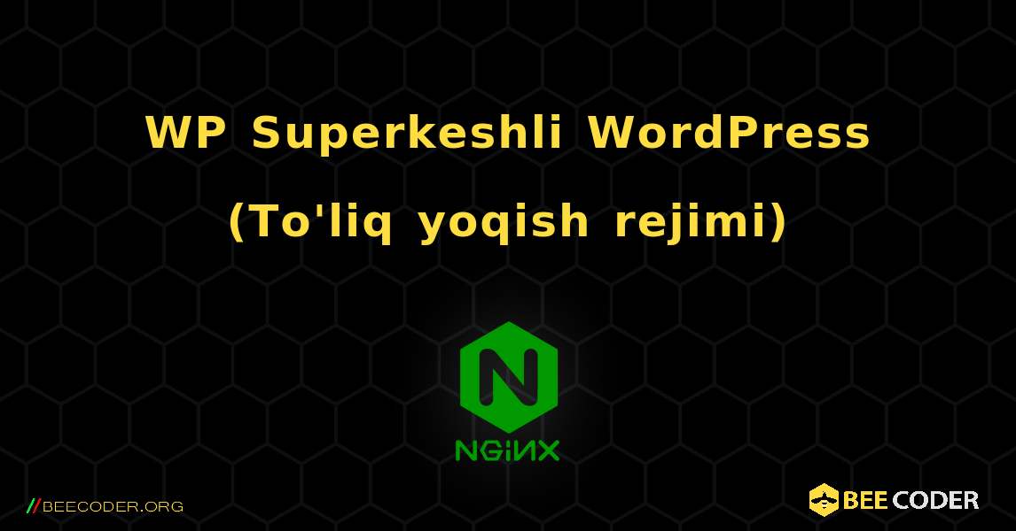 WP Superkeshli WordPress (To'liq yoqish rejimi). NGINX