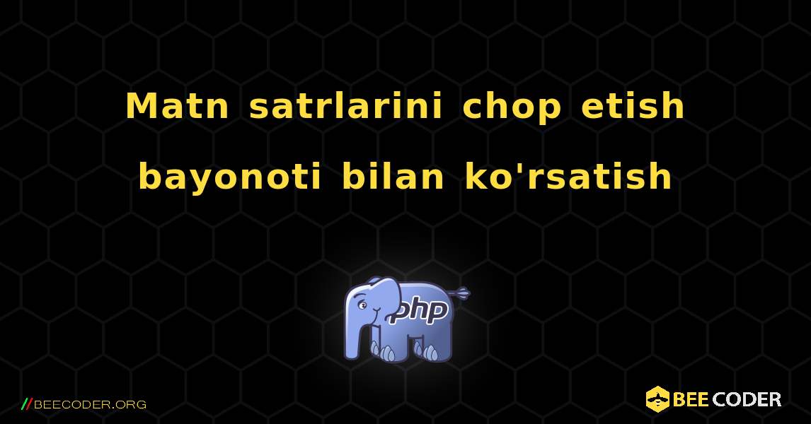 Matn satrlarini chop etish bayonoti bilan ko'rsatish. PHP