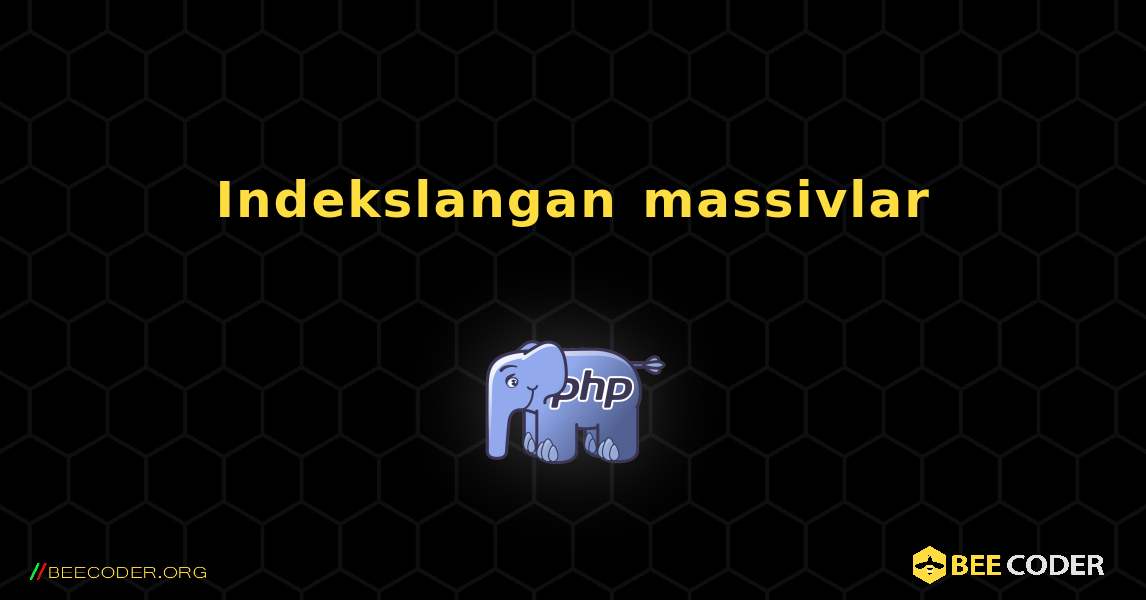 Indekslangan massivlar. PHP