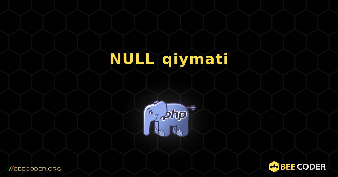 NULL qiymati. PHP