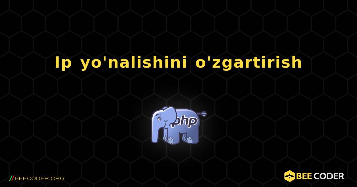 Ip yo'nalishini o'zgartirish. PHP