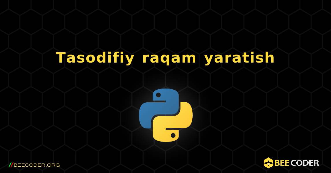 Tasodifiy raqam yaratish. Python