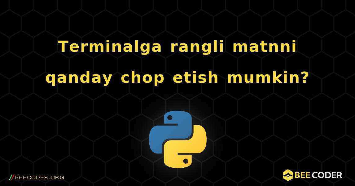 Terminalga rangli matnni qanday chop etish mumkin?. Python