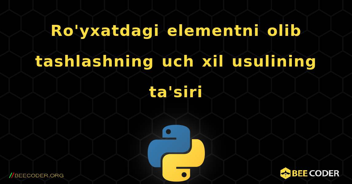 Ro'yxatdagi elementni olib tashlashning uch xil usulining ta'siri. Python