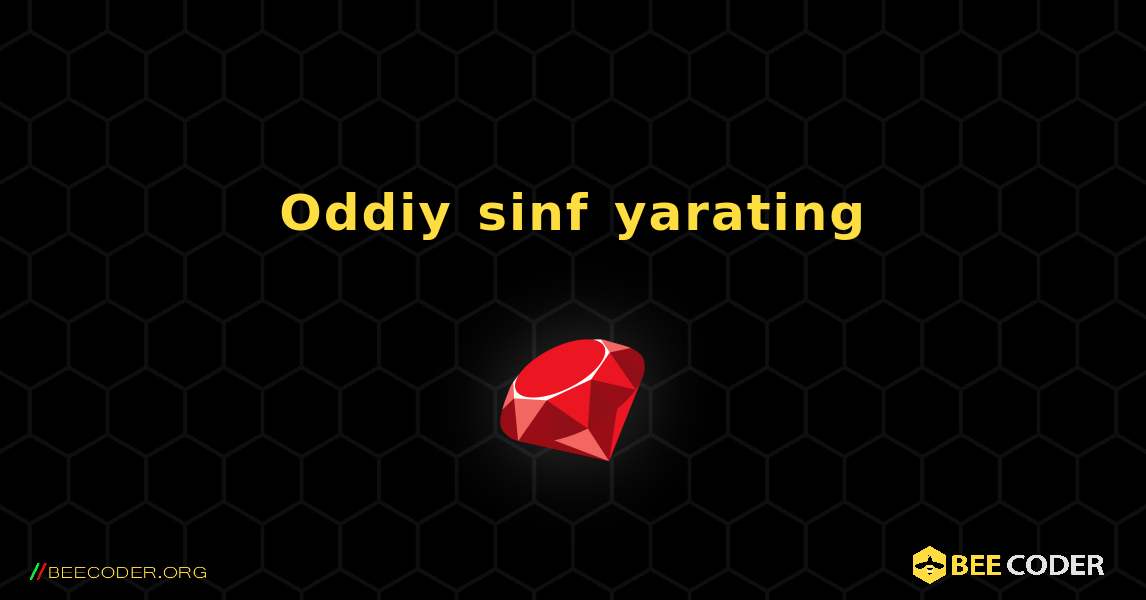 Oddiy sinf yarating. Ruby