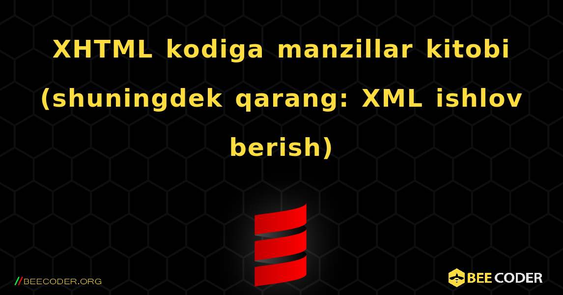 XHTML kodiga manzillar kitobi (shuningdek qarang: XML ishlov berish). Scala