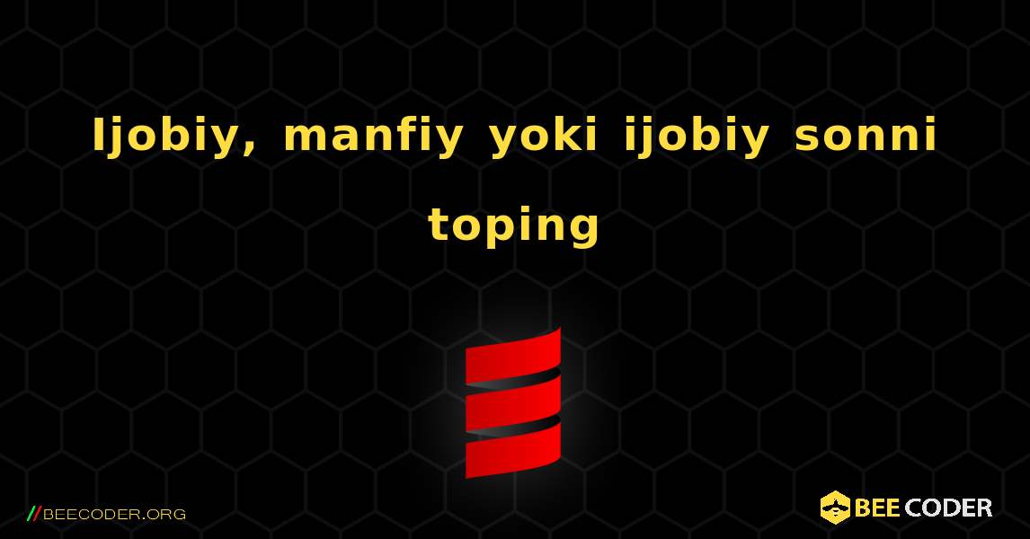 Ijobiy, manfiy yoki ijobiy sonni toping. Scala