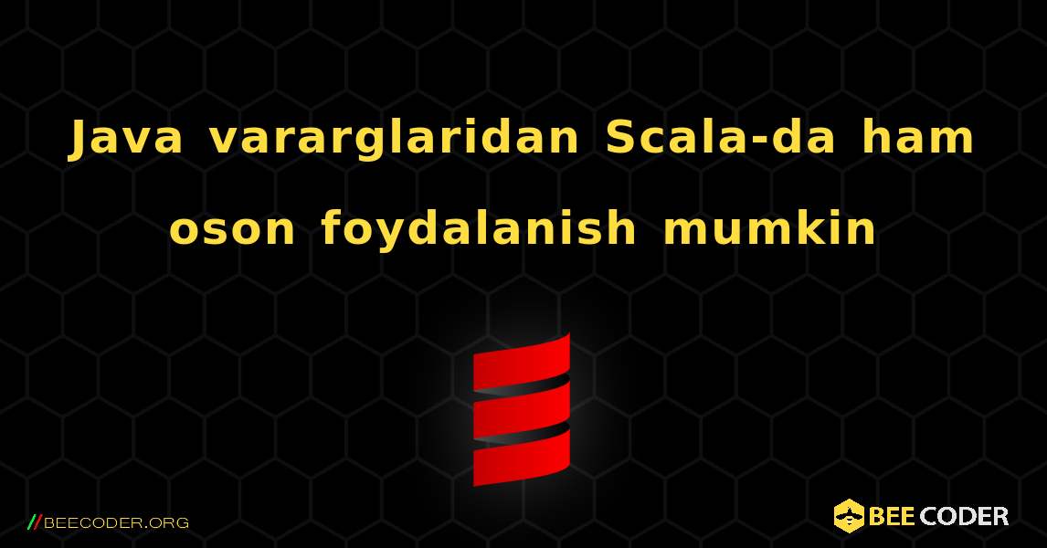 Java vararglaridan Scala-da ham oson foydalanish mumkin. Scala