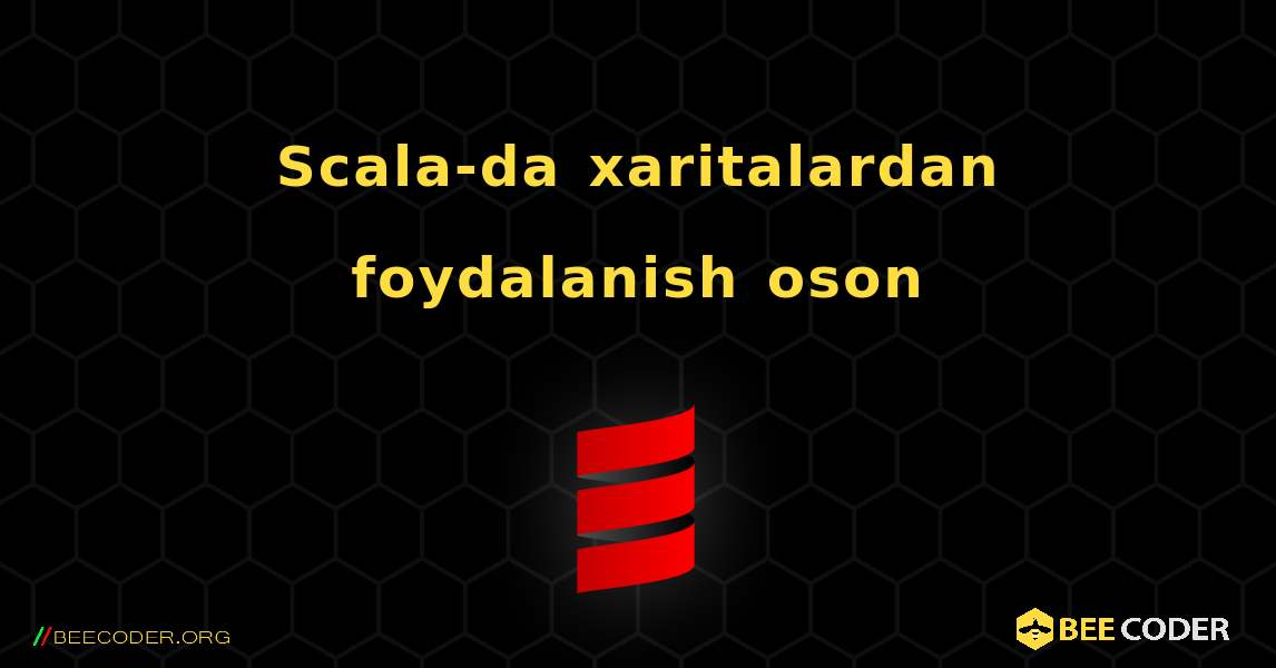 Scala-da xaritalardan foydalanish oson. Scala