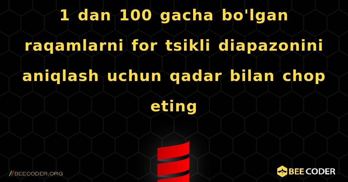 1 dan 100 gacha bo'lgan raqamlarni for tsikli diapazonini aniqlash uchun qadar bilan chop eting. Scala