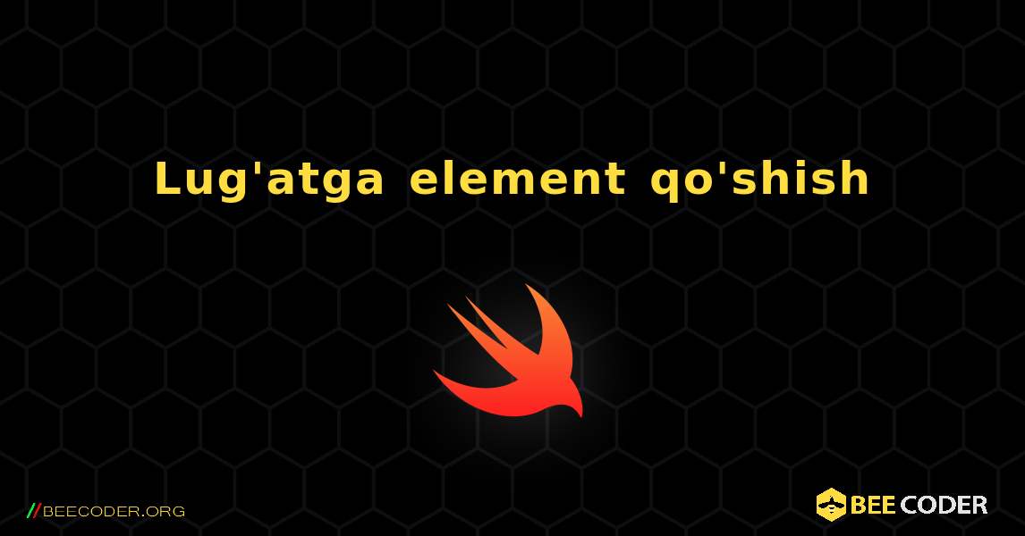 Lug'atga element qo'shish. Swift