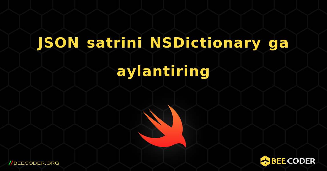 JSON satrini NSDictionary ga aylantiring. Swift