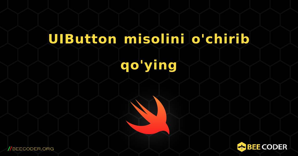 UIButton misolini o'chirib qo'ying. Swift