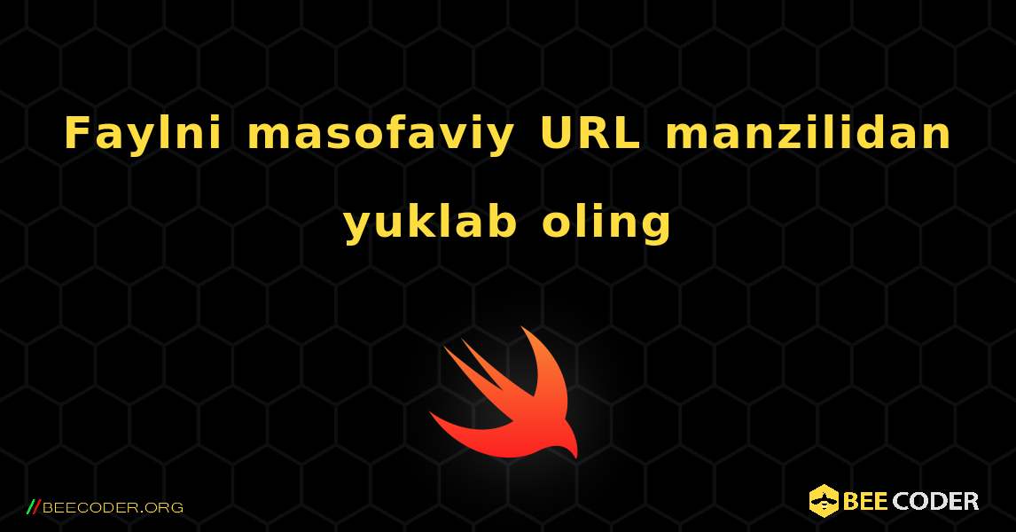 Faylni masofaviy URL manzilidan yuklab oling. Swift