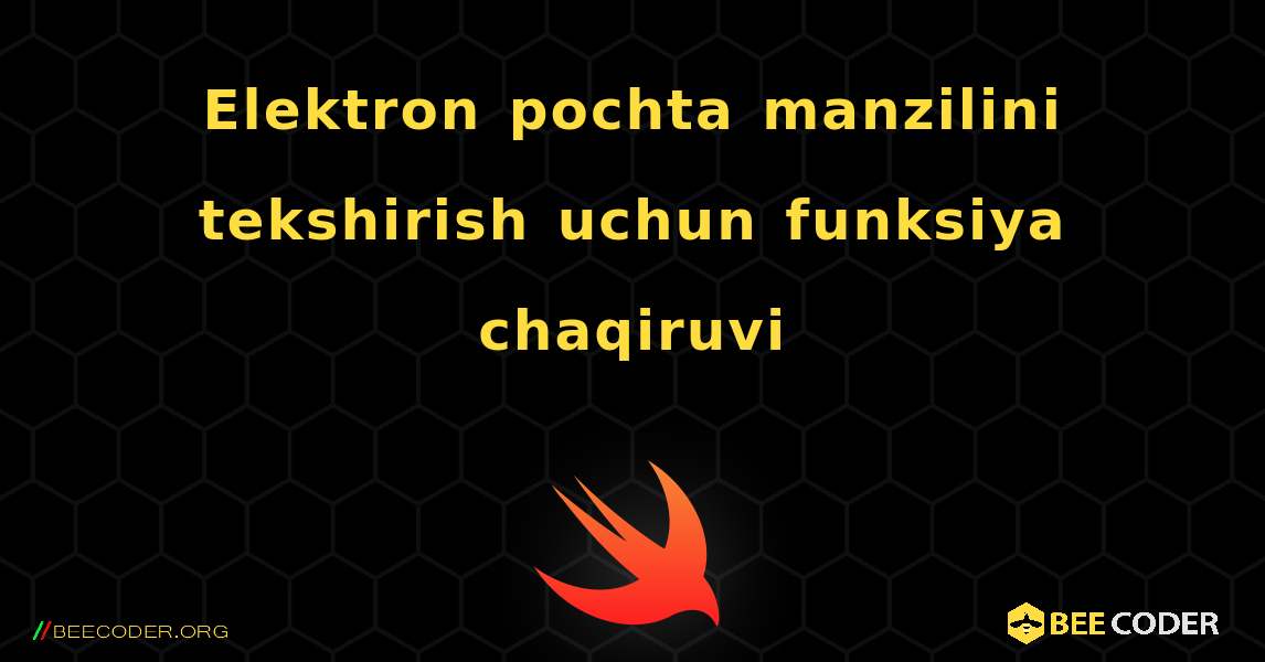 Elektron pochta manzilini tekshirish uchun funksiya chaqiruvi. Swift