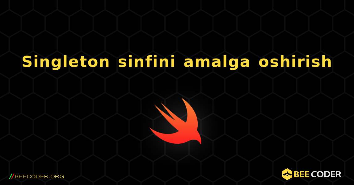 Singleton sinfini amalga oshirish. Swift