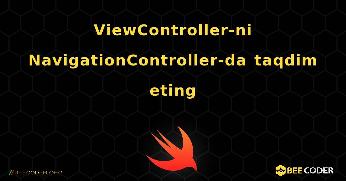 ViewController-ni NavigationController-da taqdim eting. Swift