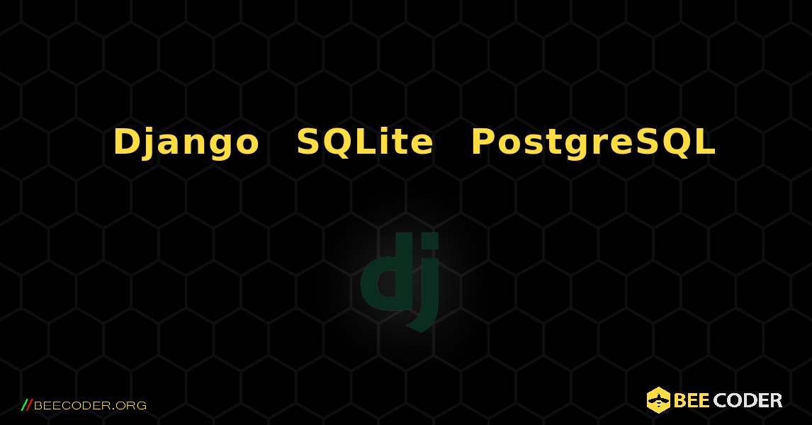 如何在 Django 中将数据从 SQLite 迁移到 PostgreSQL. Django